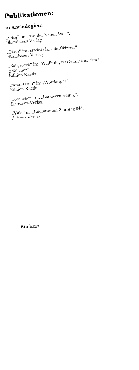 Publikationen: 

in Anthologien:

„Oleg“ in: „Aus der Neuen Welt“, 
Skarabaeus Verlag

„Plaus“ in: „stadtstiche - dorfskizzen“, 
Skarabaeus Verlag

„Babyspeck“ in: „Weißt du, was Schnee ist, frisch gefallener“
Edition Raetia

„taran-taran“ in: „Wortkörper“, 
Edition Raetia

„rosa leben“ in: „Landvermessung“, 
Residenz-Verlag

„Yuki“ in: „Literatur am Samstag 04“, 
Athesia Verlag

verschiedene Gedichte in: „Schlarapfelland“, 
Provinz Verlag

“Die Prüfung” in Literatur am Samstag 2006/07/08, 
Athesia Verlag

“Die Stadtführung” in Filadressa 08
Raetia Verlag


Seit Juli 2010: Gastautorin der
Südtiroler Wirtschaftszeitung

2012 - 2014: Kolumne “Selmasurium” in der “waswannwo”


Seit 2014 Gastautorin auf telepolis.de


Bücher:

ausgebrochen, Erzählungen
2004, Edition Raetia

rosa leben, Prosa, 
2005, Edition Raetia

Im Kokon, Erzählung
2007, Edition Raetia

Es ist nichts geschehen, Roman
2009, Edition Raetia

Helena, Roman, 
2010, Edition Raetia

Lunarda, Roman (mit Herbert Rosendorfer)
2011, Edition Laurin

Vom großen Ganzen
2012, Edition Laurin

Auf der Lebkuchenstraße
Weihnachtsbuch
2013, Edition Raetia

Luba und andere Kleinigkeiten
Roman
2016, Edition Raetia