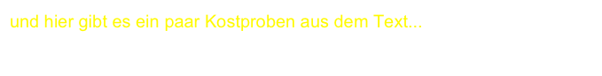 und hier gibt es ein paar Kostproben aus dem Text...