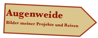 Augenweide
Bilder meiner Projekte und Reisen
